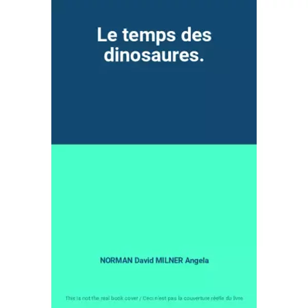 Le temps des dinosaures. - NORMAN David MILNER Angela