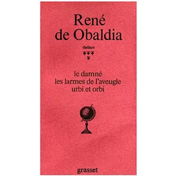 Le damné ; Les larmes de l'aveugle ; Urbi et orbi - René de Obaldia
