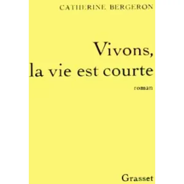 Vivons, La Vie Est Courte - Catherine Bergeron-image