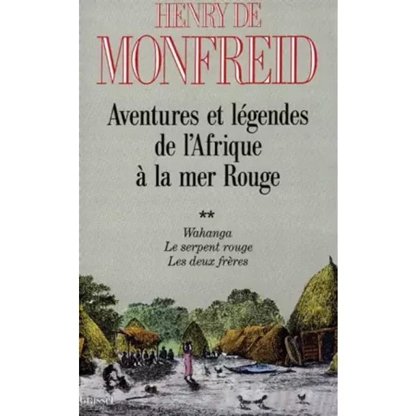 Aventures et légendes de l'Afrique à la Mer rouge : Tome 2, Wahanga - Henry de Monfreid