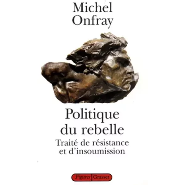 Politique Du Rebelle. Traité De RéSistance Et D'insoumission - Michel Onfray-image