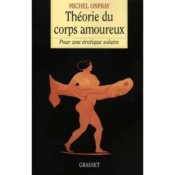 ThéOrie Du Corps Amoureux. : Pour Une éRotique Solaire - Michel Onfray-image