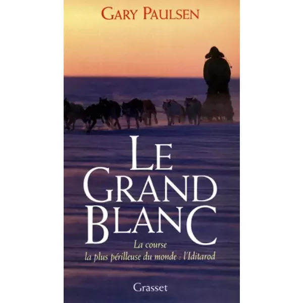 LE Grand Blanc LA Course LA Plus Perilleuse DU Monde . L'iditarod - Gary Paulsen-image