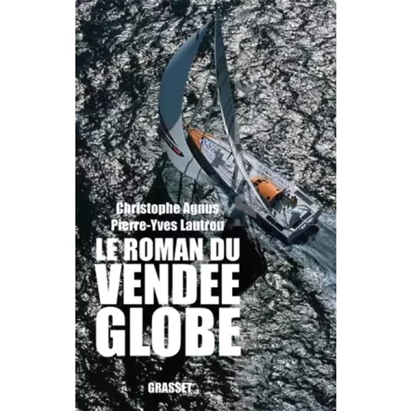Le Roman Du VendéE Globe : Dans Les Coulisses De La LéGende - Christophe Agnus, Pierre-Yves Lautrou-image