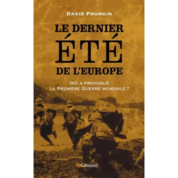Le dernier été de l'Europe: Qui a provoqué la première guerre modiale? - David Fromkin