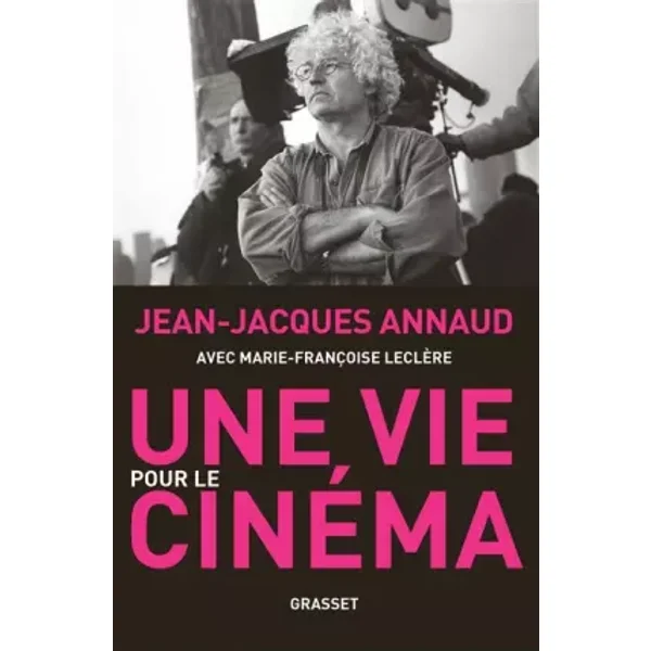 Une vie pour le cinéma: récit - Jean-Jacques Annaud, Marie-Françoise Leclère