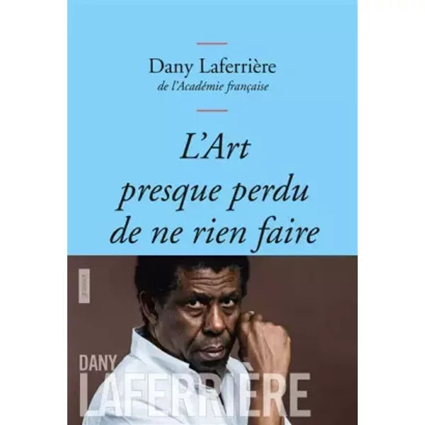 L'art Presque Perdu De Ne Rien Faire: Collection Bleue - Dany LaferrièRe-image