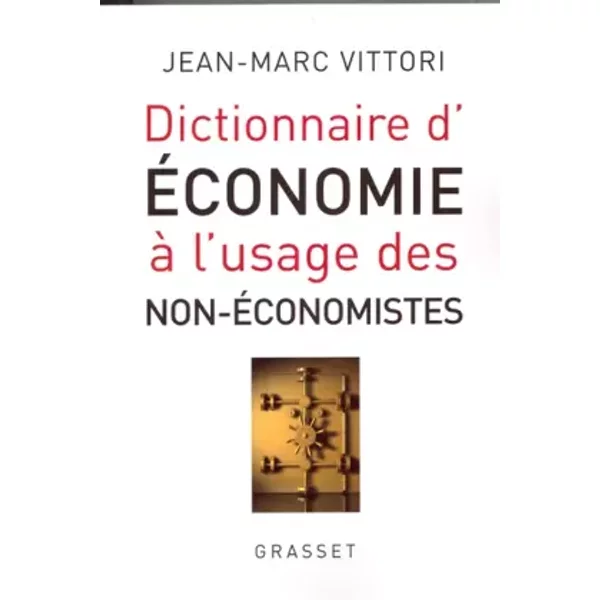 Dictionnaire D'éConomie à L'usage Des Non-éConomistes - Jean-Marc Vittori-image