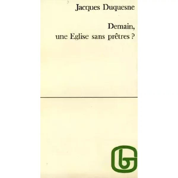 Demain, une Église sans prêtre ? - Jacques Duquesne