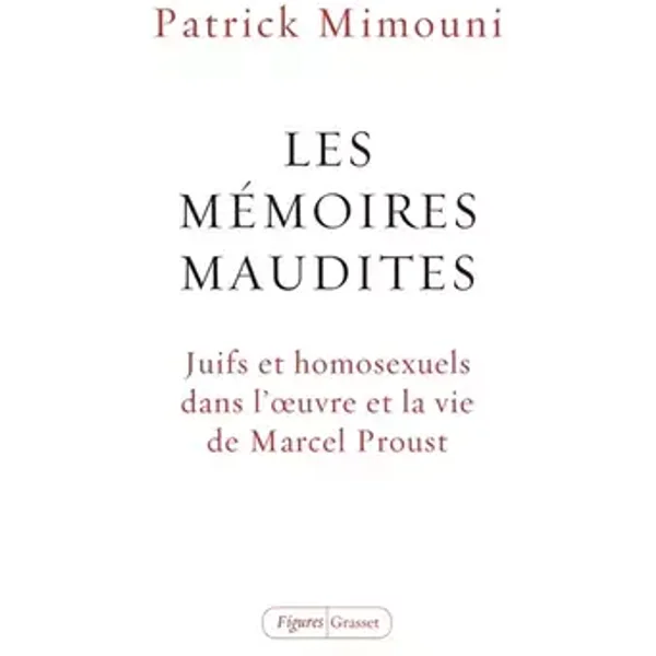 Les mémoires maudites: Juifs et homosexuels dans l'oeuvre et la vie de Marcel Proust - Patrick Mimouni