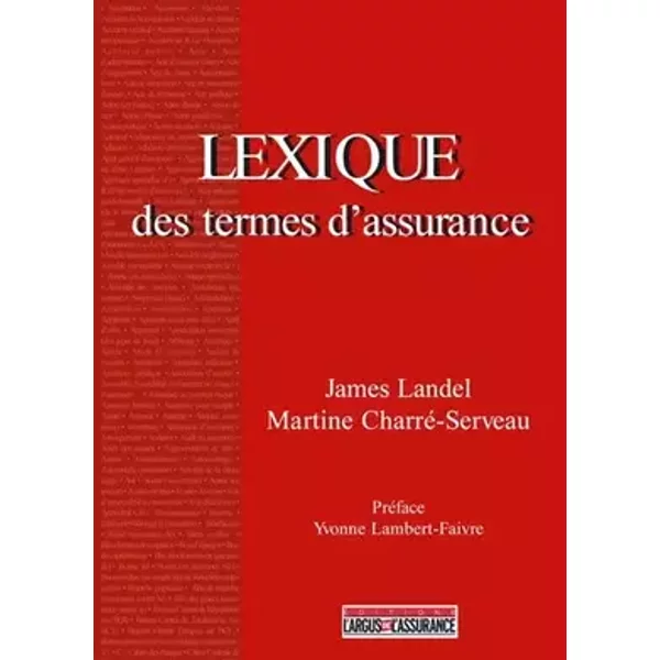 Lexique des termes d'assurance - James Landel, Martine Charré-Serveau, Yvonne Lambert-Faivre