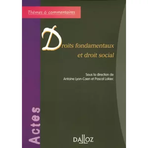 Droits fondamentaux et droit social - 1ère éd.: Thèmes et commentaires - Antoine Lyon-Caen, Pascal Lokiec