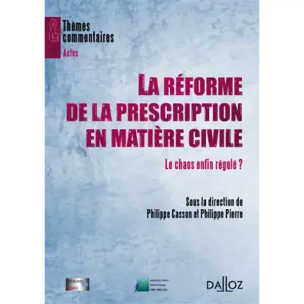 La réforme de la prescription en matière civile - Le chaos enfin régulé ? - Philippe Casson, Philippe Pierre