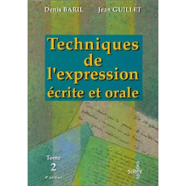 Techniques de l'expression écrite et orale Tome 2 : L'argumentation, la communication professionnelle - D. Baril, Jacques Guillet