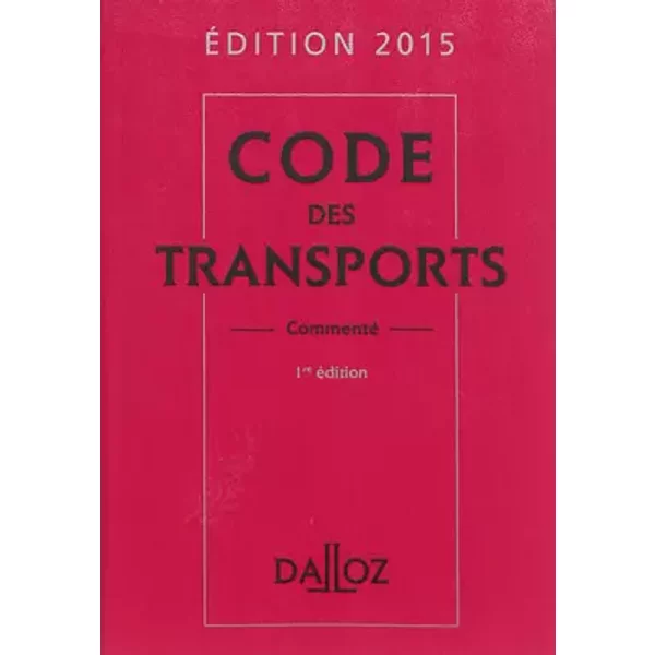 Code Des Transports 2015, Commenté - 1E éD. - Isabelle Bon-Garcin, Philippe Delebecque, Xavier Delpech, Jean-Arié LéVy, Jonathan Marin, Nathalie Maximin-image