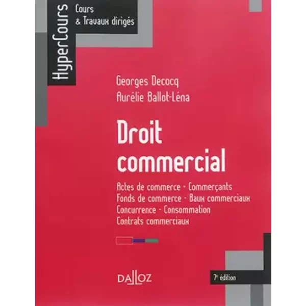 Droit Commercial. Actes De Commerce - CommerçAnts - Fonds De Commerce... - 7E éD.: Actes De Commerce - CommerçAnts - Fonds De Commerce - Bau - Georges Decocq, AuréLie Ballot-LéNa-image