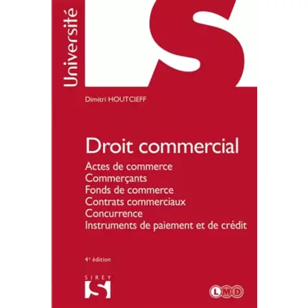 Droit Commercial - 4E Ed.: Actes De Commerce. CommerçAnts. Fonds De Commerce. Contrats Commerciaux. Concurrence.... - Dimitri Houtcieff-image