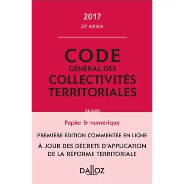Code GéNéRal Des CollectivitéS Territoriales 2017, Commenté En Ligne - 20E éD. - Collectif, GéRaldine Chavrier, FréDéRic Allaire, FrançOis Blanc, Vincent Crosnier De Briant-image