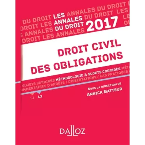 Annales Droit civil des obligations 2017: Méthodologie & sujets corrigés - Annick Batteur