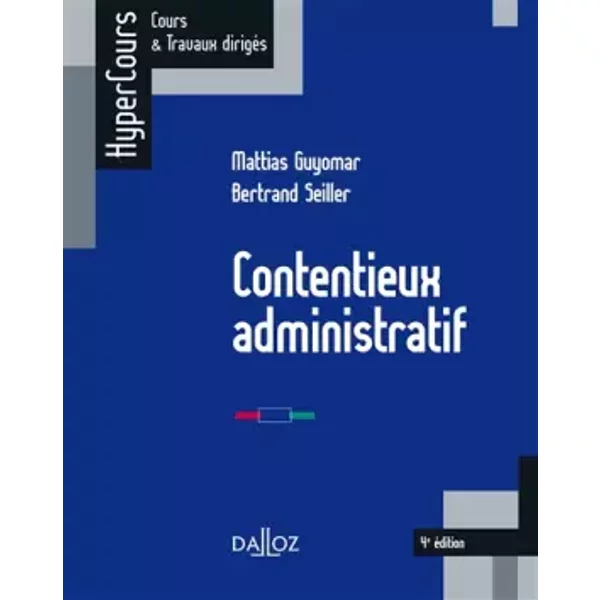 Contentieux Administratif - 4E éD. - Mattias Guyomar, Bertrand Seiller-image