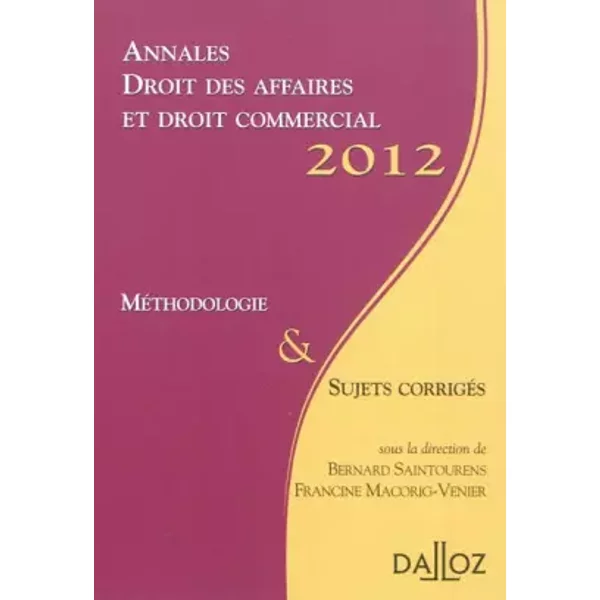 Annales Droit Des Affaires Et Droit Commercial 2012: MéThodologie & Sujets CorrigéS - Bernard Saintourens, Francine Macorig-Venier-image