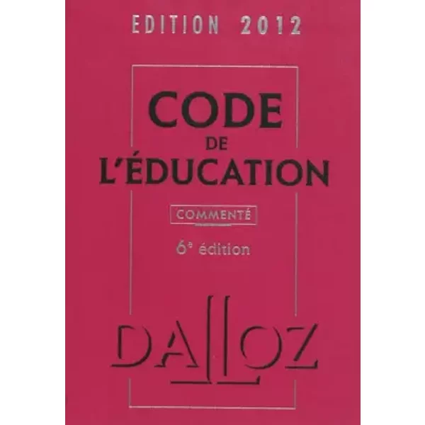 Code de l'éducation 2012, commenté - 6e éd.: Codes Dalloz Professionnels - Marc Debène, Christelle de Gaudemont, Françoise Dupont-Marillia