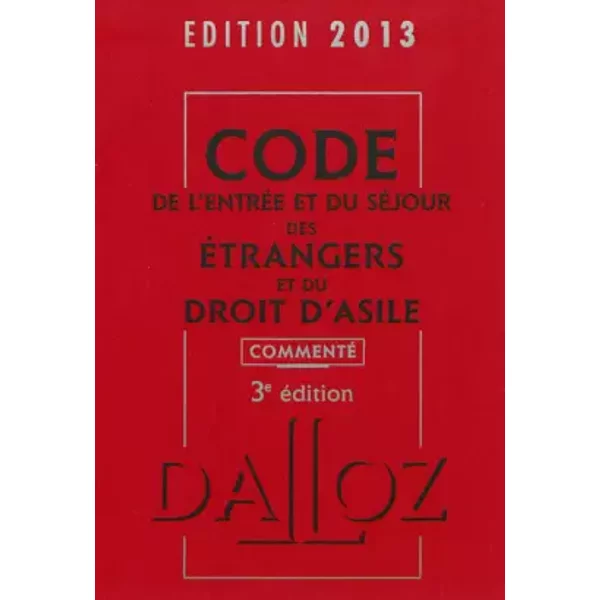 Code De L'entréE Et Du SéJour Des éTrangers Et Du Droit D'asile 2013, Commenté - 3E éD. - Xavier Vandendriessche, ZéHina Ait-El-Kadi, Collectif-image