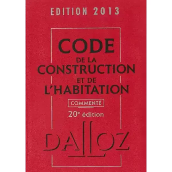 Code De La Construction Et De L'habitation 2013, Commenté - 20E éD. - Jean-Philippe Brouant, Sabine Bertolaso, Camille Dreveau, Fanny Garcia, RéMi Grand-image