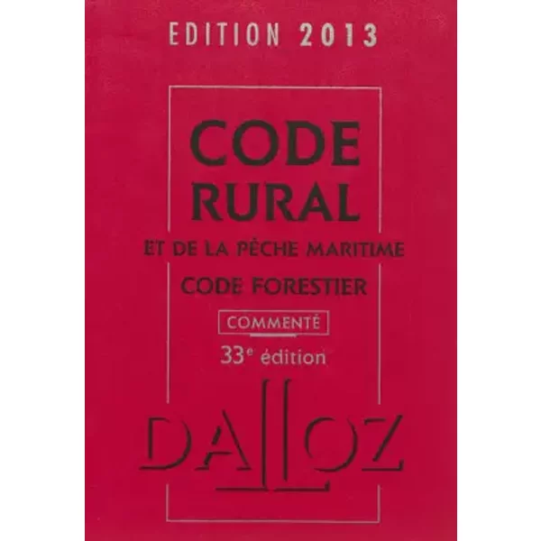 Code rural et de la pêche maritime, code forestier 2013, commenté - 33e éd. - Isabelle Couturier, Edith Dejean