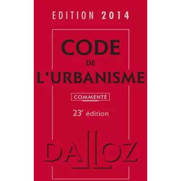 Code De L'urbanisme 2014, Commenté - 23E éD. - Marie-Christine Mehl-Schouder, Jacques-Henri Driard, Patrice Ibanez, Jeanine Ribuot-Hermann, Collectif-image