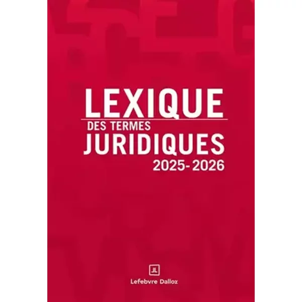 Lexique des termes juridiques 2025-2026. 33e éd. - Serge Guinchard, Thierry Debard