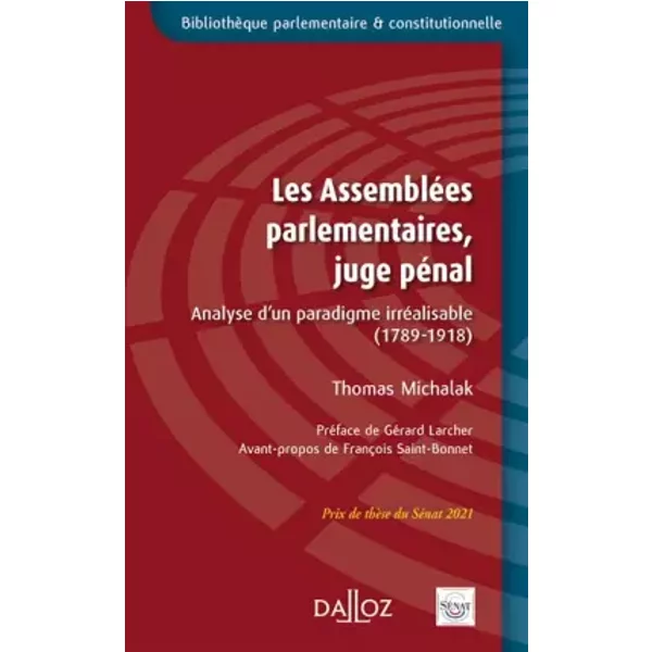Les Assemblées parlementaires, juge pénal - Analyse d'un paradigme irréalisable (1789-1918) - Thomas Michalak