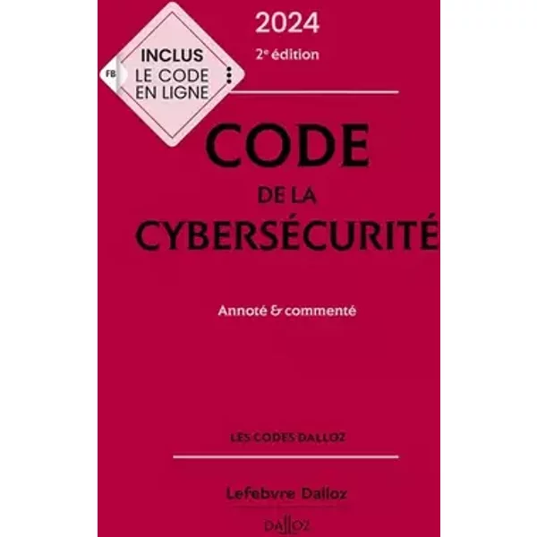 Code de la cybersécurité 2024 2ed - Annoté & commenté - Michel Séjean, Marc Watin-Augouard, Brunessen Bertrand, Nicolas Catelan, THIBAULT DOUVILLE, Valère Ndior, Emmanuel Netter, Anne-Thida Norodom, Matthieu Audibert, Warren Azoulay, Thibaut Heckmann, Corinne Thiérache