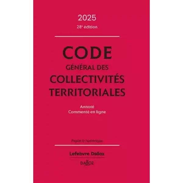 Code général des collectivités territoriales 2025, annoté, commenté en ligne. 28e éd. - Frédéric Allaire, Vincent Crosnier de Briant, Olivier Didriche, LAETITIA JANICOT, Alain Pariente, Guillaume Pailler