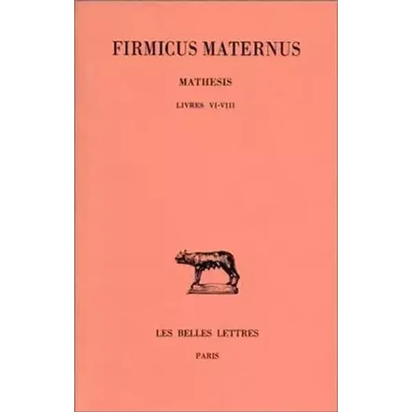Mathesis, tome 3, livres VI-VIII - Firmicus Maternus, P. Monat