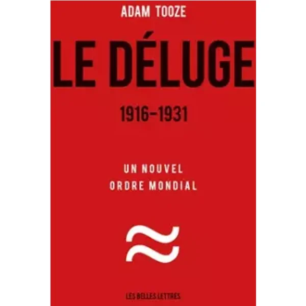 Le Déluge. 1916-1931: Un nouvel ordre mondial - Adam Tooze, Alain Boureau, Michel Desgranges, Pierre Vidal-Naquet, Christine Rimoldy