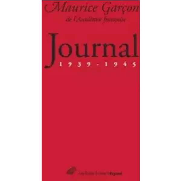 Journal (1939-1945) - Maurice Garçon de l'Académie française, Pascal Fouché, Pascale Froment