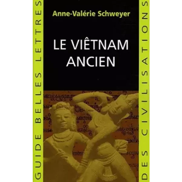 Le Viêtnam ancien - Anne-Valérie Schweyer, Jean-Noël Robert