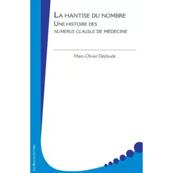 La Hantise du nombre: Une histoire des numerus clausus de médecine - Marc-Olivier Déplaude, Jean-Marc Mouillie