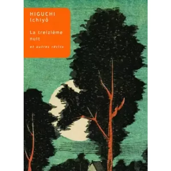 La Treizième Nuit: Et autres récits - Ichiyô Higuchi, Claire Dodane
