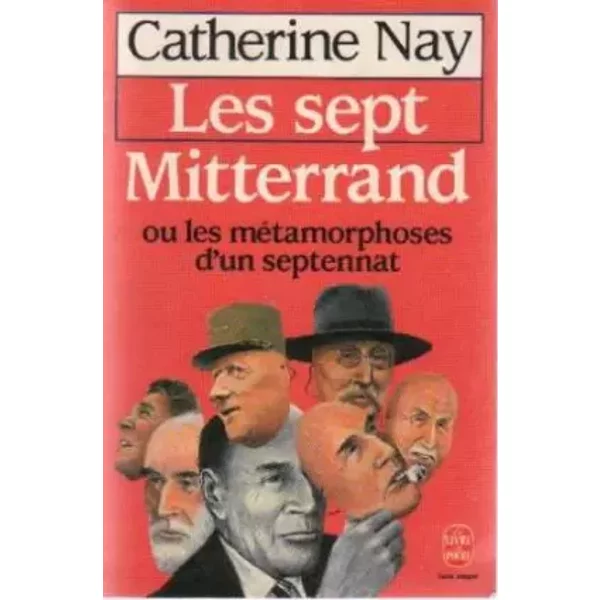 Les Sept Mitterrand, Ou, Les MéTamorphoses D'un Septennat - Nay-image