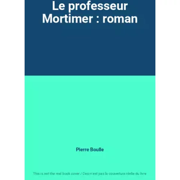Le Professeur Mortimer : Roman - Pierre Boulle-image