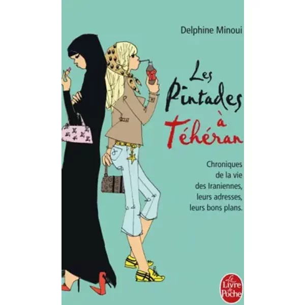 Les Pintades à TéHéRan : Chroniques De La Vie Des Iraniennes, Leurs Adresses, Leurs Bons Plans - Minoui Delphine-image