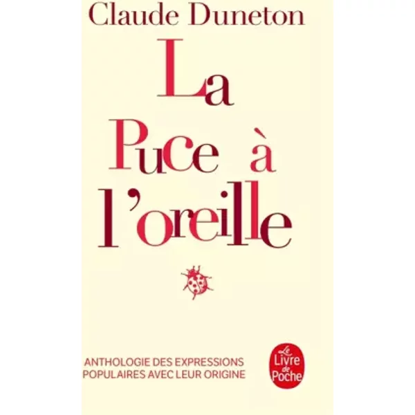 La Puce à L'oreille : Anthologie Des Expressions Populaires Avec Leur Origine - Claude Duneton-image