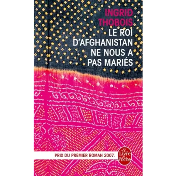 Le Roi D'afghanistan Ne Nous A Pas MariéS - Ingrid Thobois-image