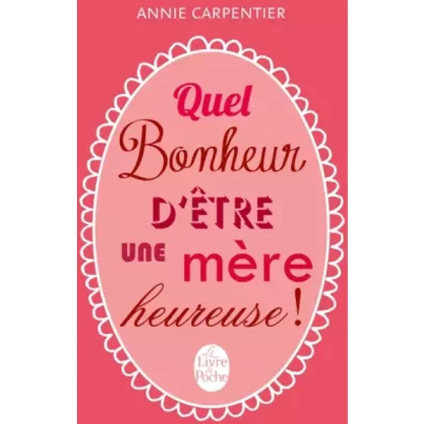 Quel Bonheur D'êTre Une MèRe Heureuse - Annie Carpentier-image