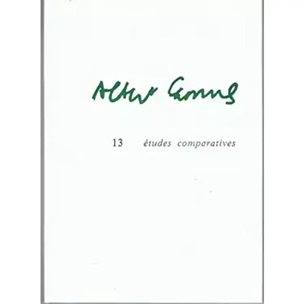Albert camus 13 : études comparatives - Raymond Gay-Crosier, Reinhold Grimm - J. Hassine - N. Sjursen - F. Favre - F. Bartfeld - Martha Lynch
