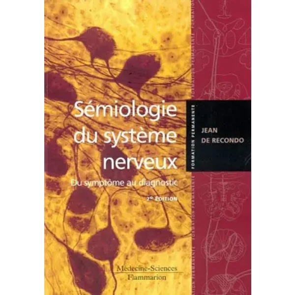 Sémiologie du système nerveux : Du symptôme au diagnostic - Jean de Recondo