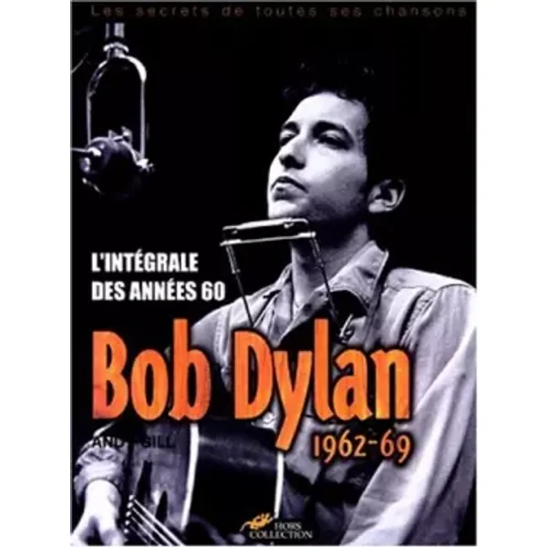 Bob Dylan, l'intégrale des années 60 - Gill Andy
