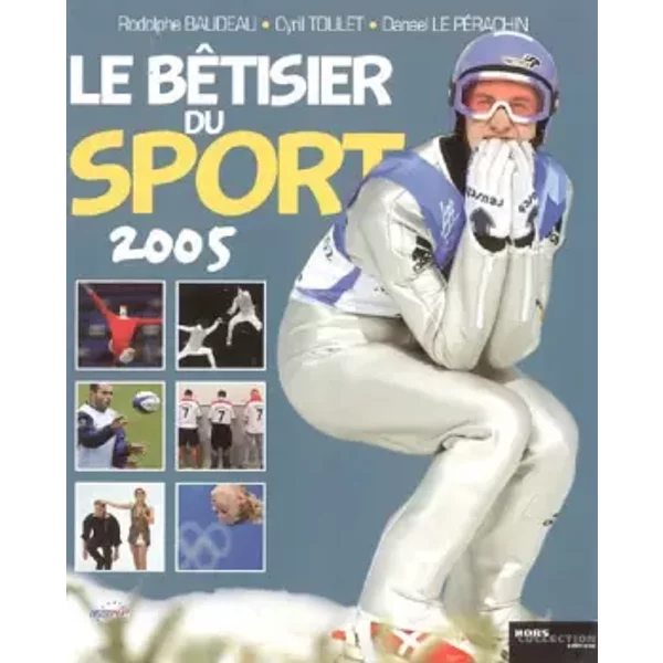 Le BêTisier Du Sport 2005 : Les Photos Les Plus DrôLes De L'histoire Du Sport - Rodolphe Baudeau-image